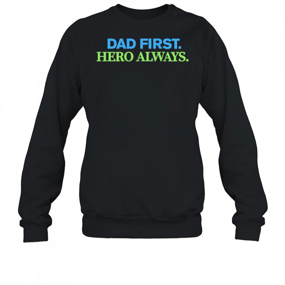 Dad First Hero Always shirt Sweatshirt
