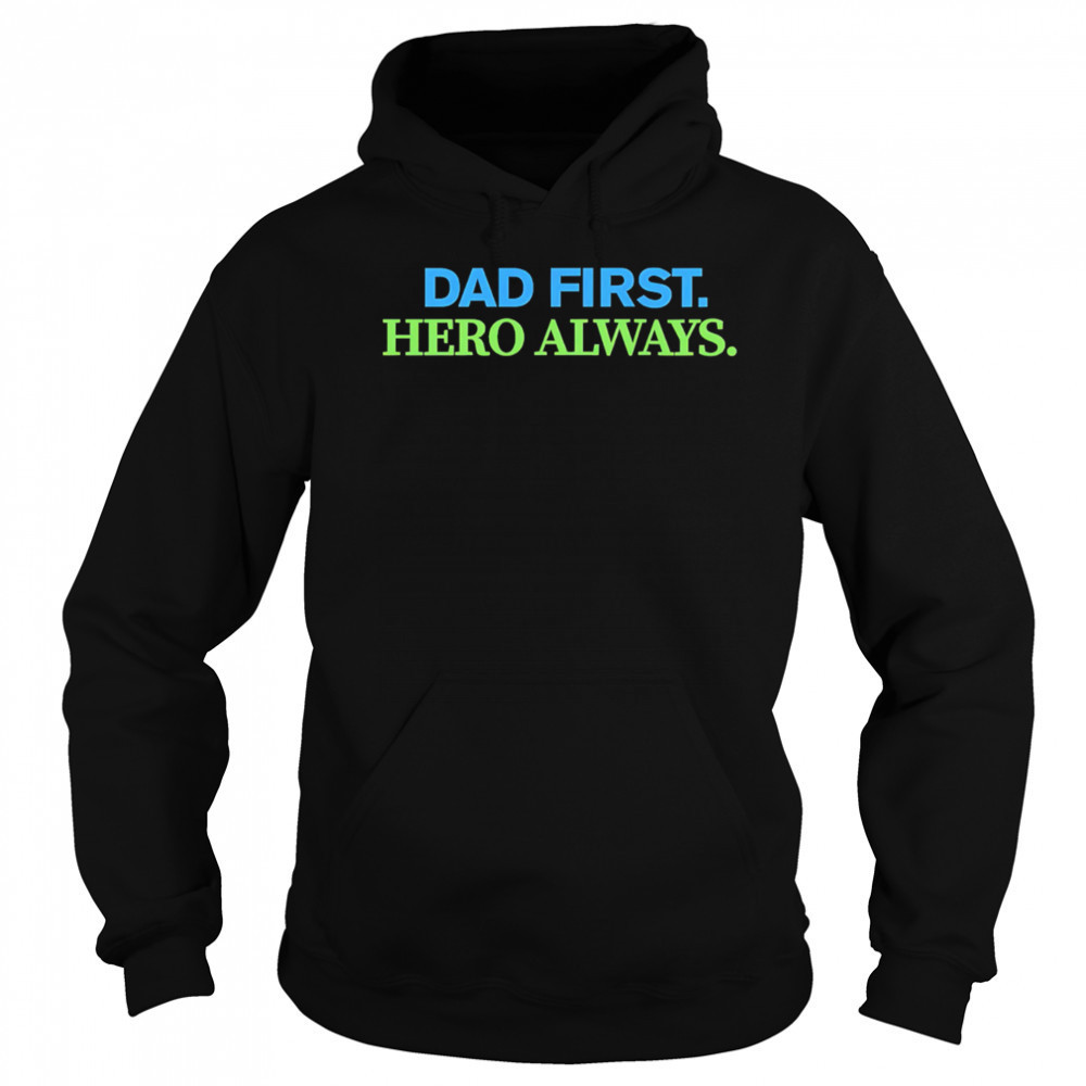 Dad First Hero Always shirt Sweatshirt