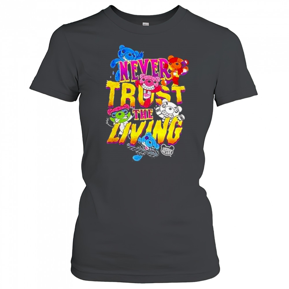 Deddy Bears Never Trust The Living Shirt Women's T-shirt