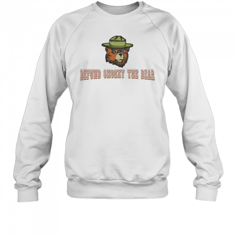 Defund Smokey The Bear T-Shirt Sweatshirt