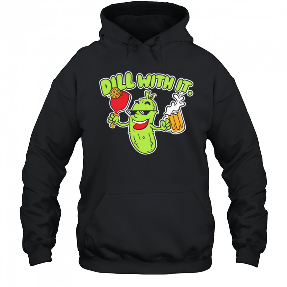 Dill with it beer cute shirt Hoodie