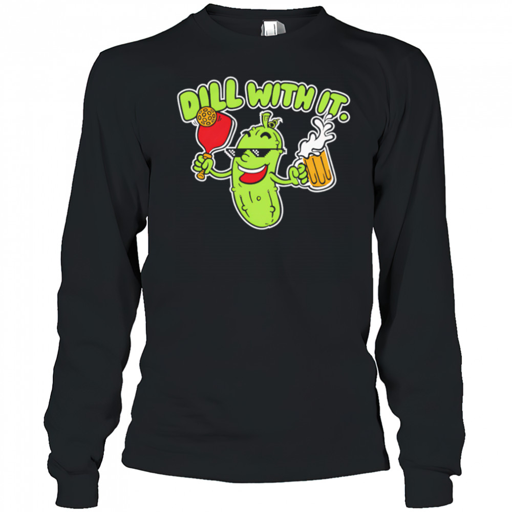 Dill with it beer cute shirt Long Sleeved