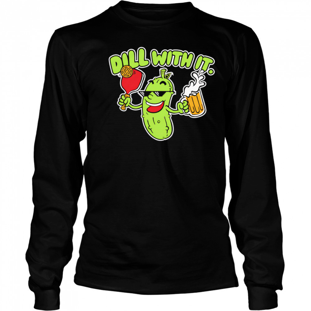 Dill with it beer cute shirt Long Sleeved