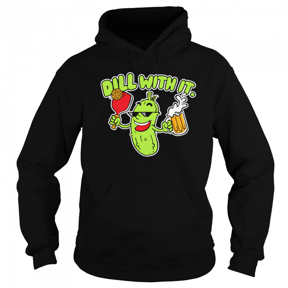 Dill with it beer cute shirt Sweatshirt