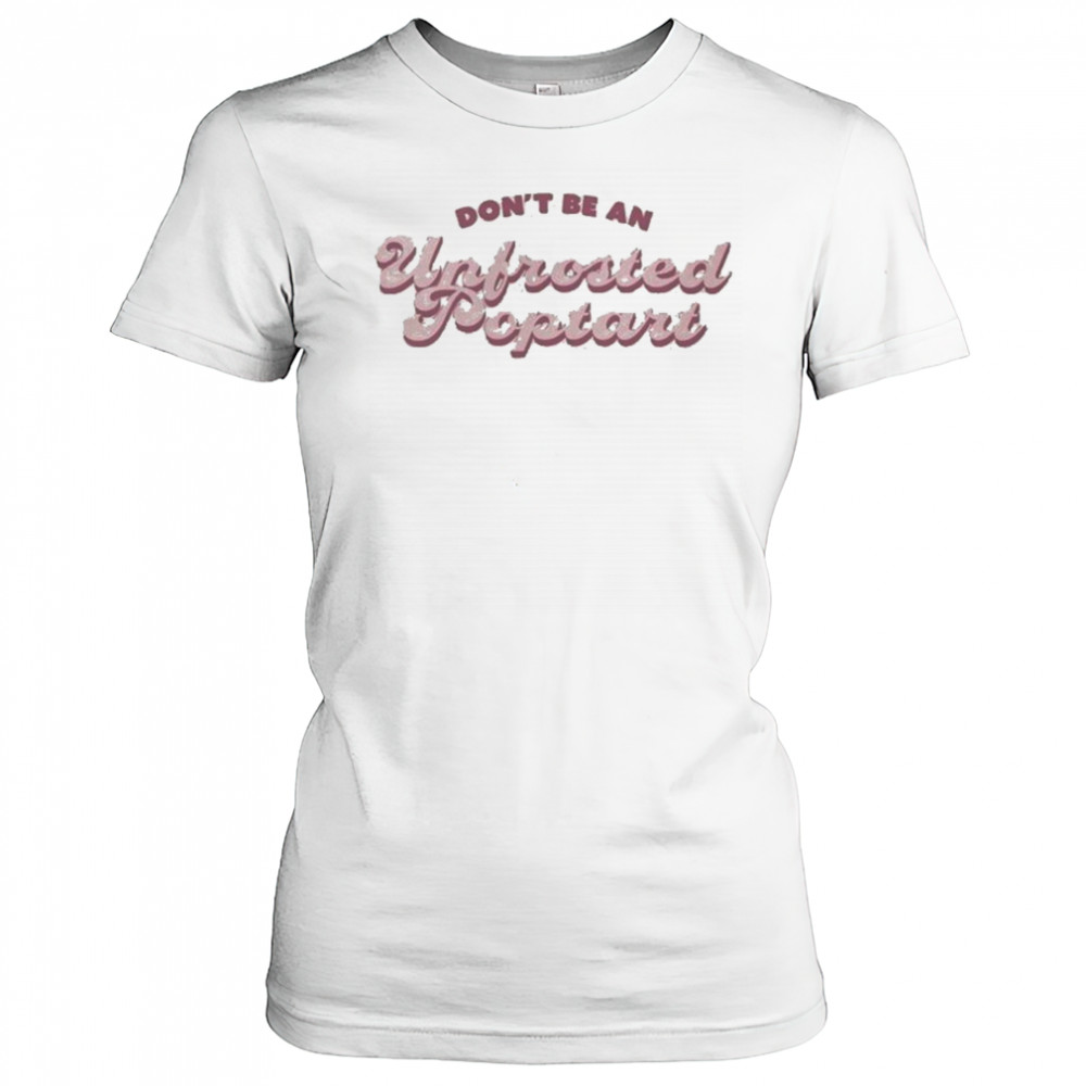 Don’t Be An Unfrosted Poptart T-shirt Women's T-shirt