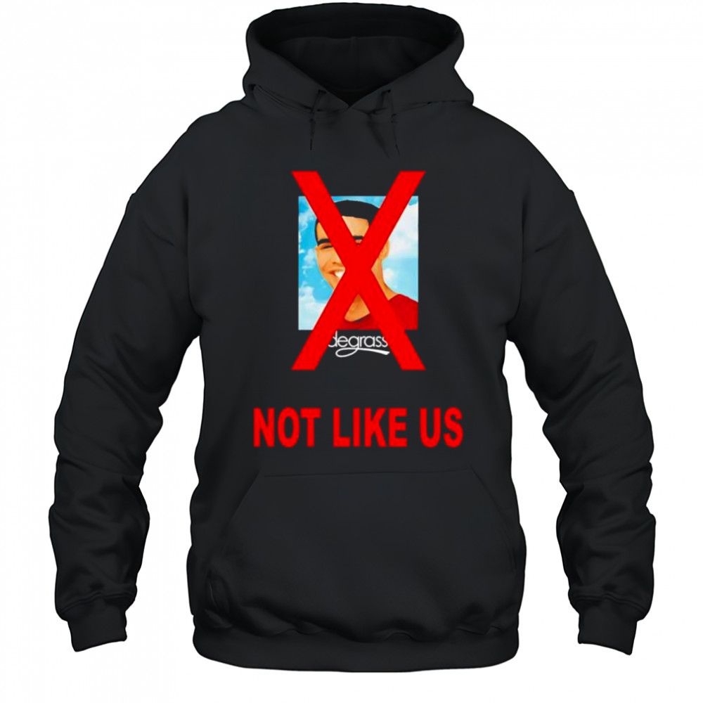 Drake degrassI not like us shirt Hoodie