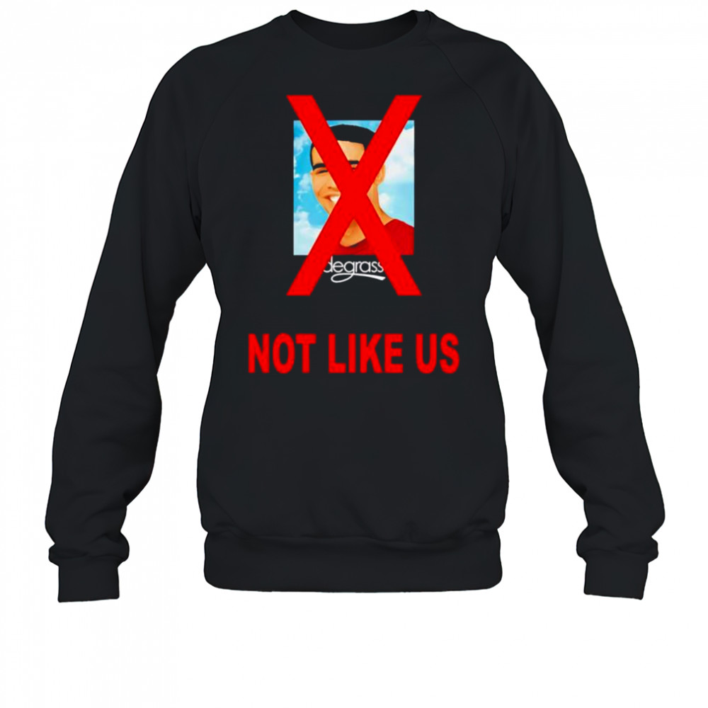 Drake degrassI not like us shirt Sweatshirt