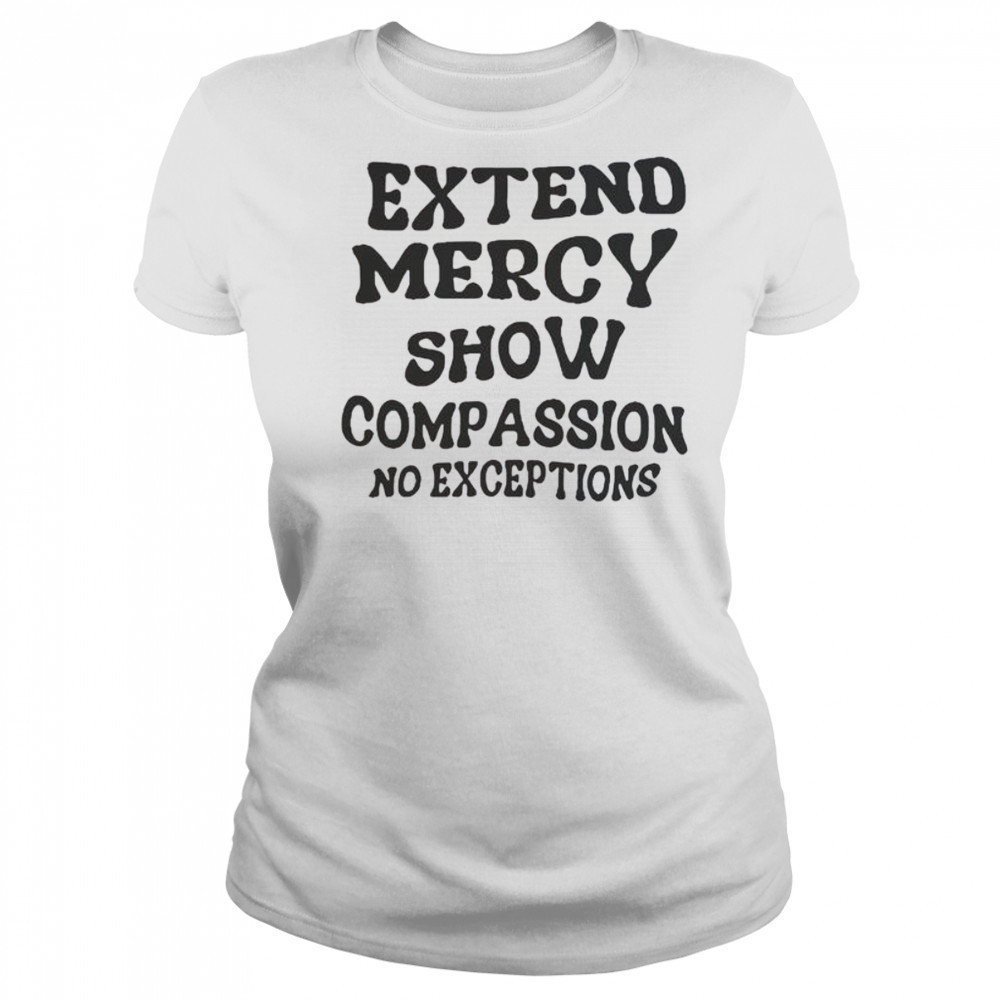 Extend Mercy Show Compassion No Exceptions T-Shirt Women's T-shirt