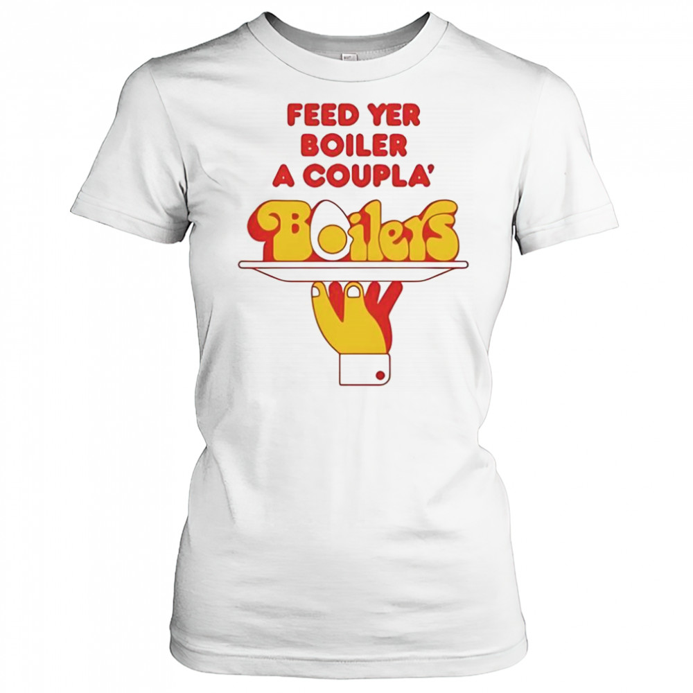 Feed Yer Boiler A Coupla’ Boilers T-Shirt Women's T-shirt