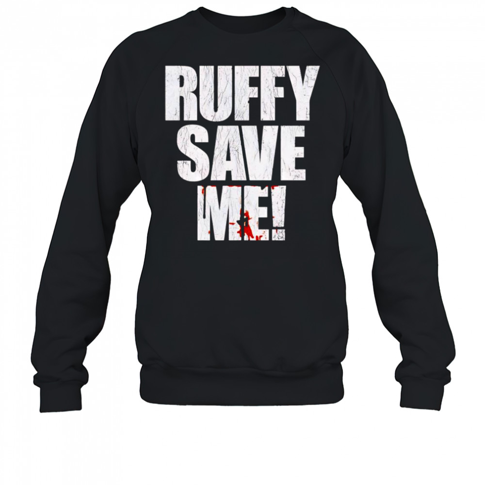 Fighting Nerds Ruffy save me shirt Sweatshirt