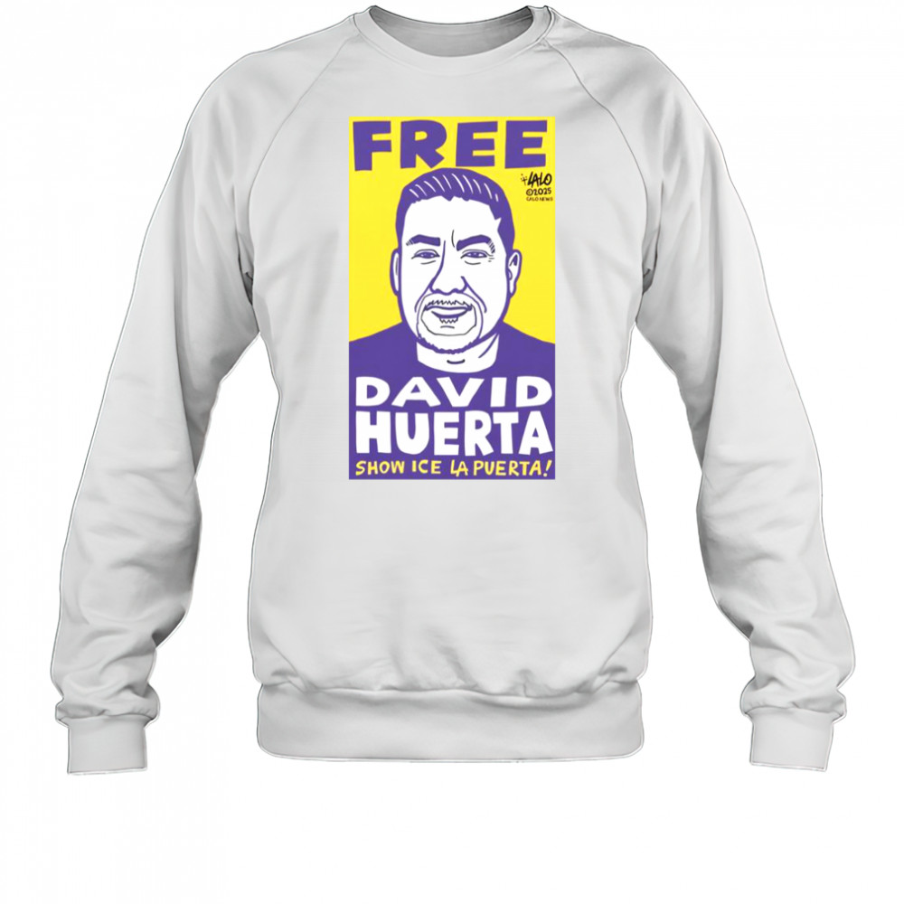 Free David Huerta Show ICE LA Puerta T-Shirt Sweatshirt