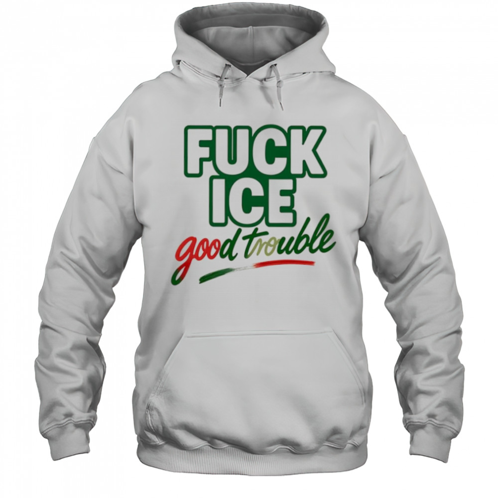 Fuck ice good trouble shirt Hoodie