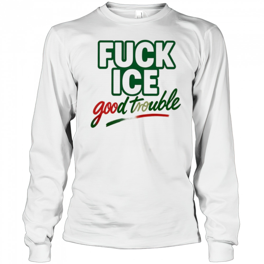 Fuck ice good trouble shirt Long Sleeved