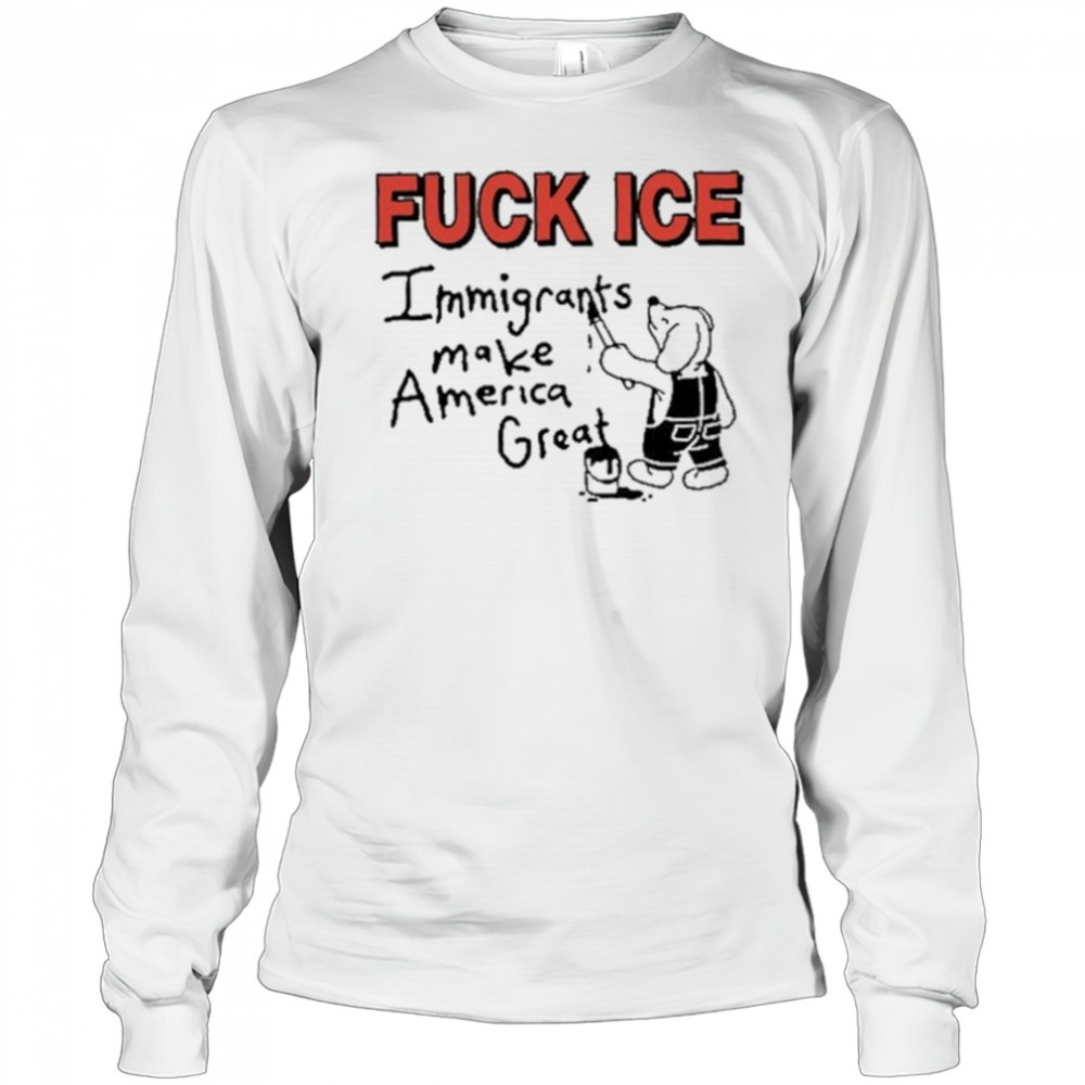 Fuck Ice Immigrants Make America Great shirt Long Sleeved