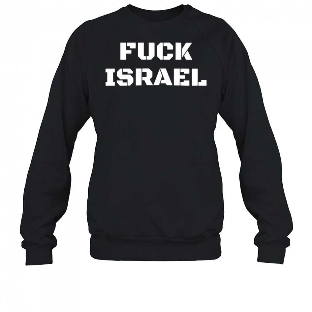 Fuck Israel shirt Sweatshirt