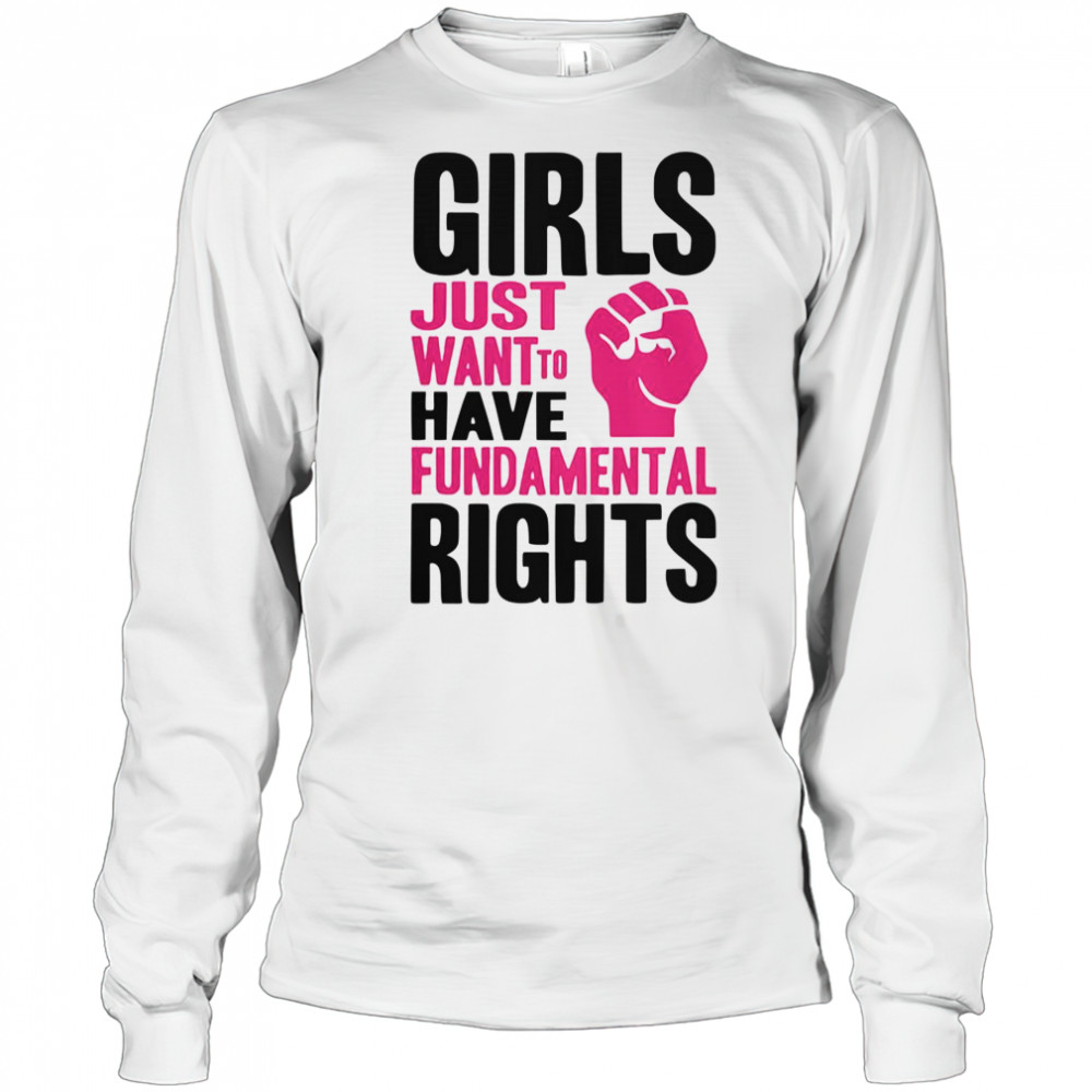 Girl Just Want To Have Fundamental Rights Protest T-Shirt Long Sleeved