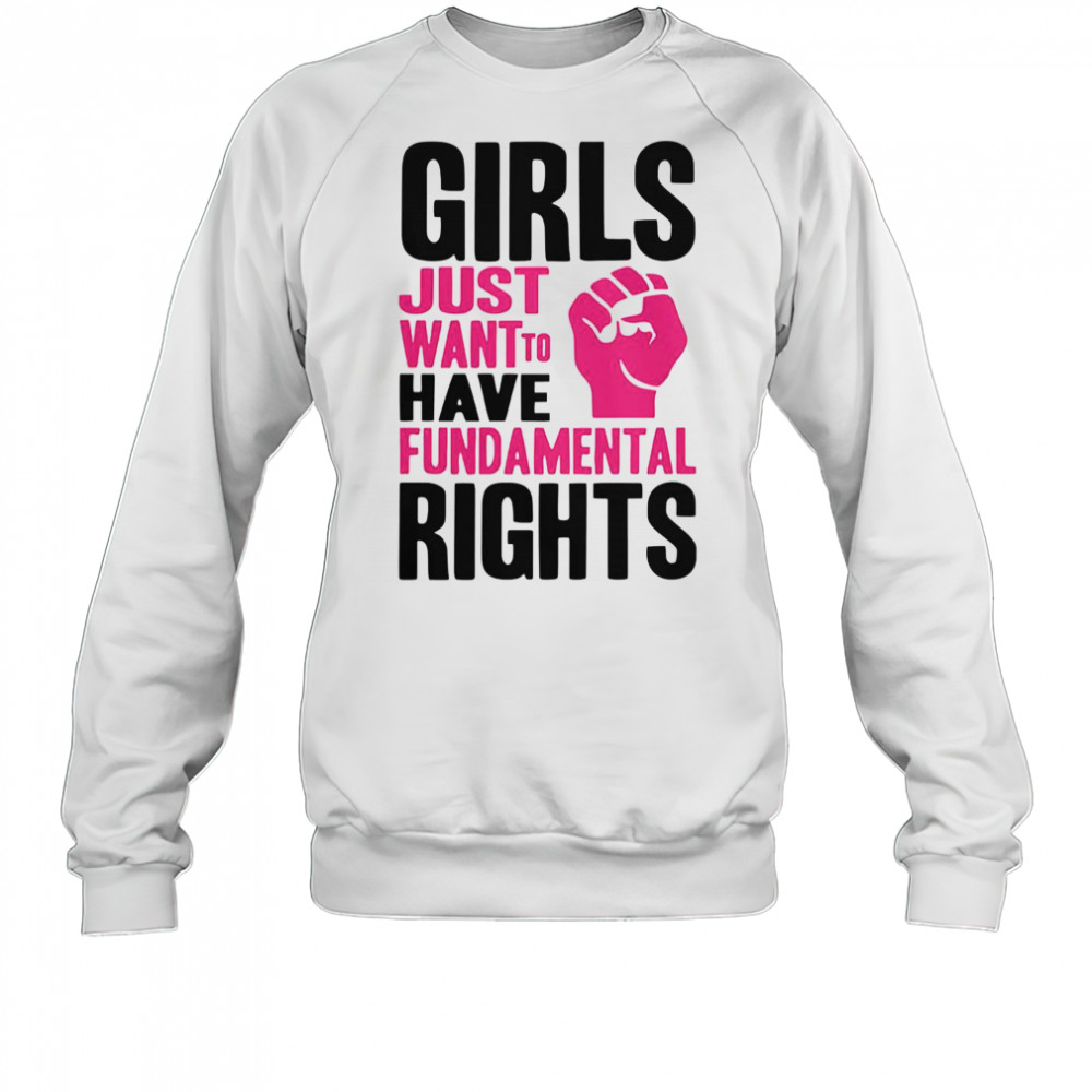 Girl Just Want To Have Fundamental Rights Protest T-Shirt Sweatshirt