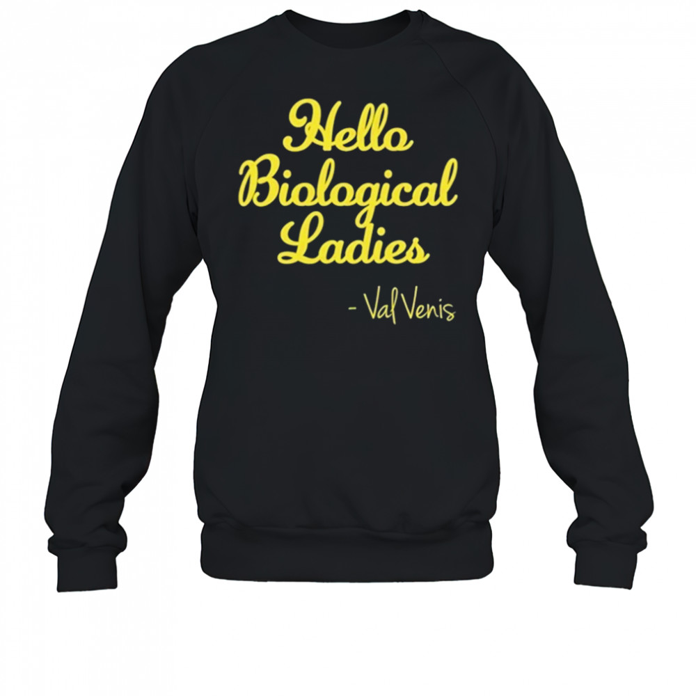 Hello Biological Ladies Val Ven’s T-Shirt Sweatshirt