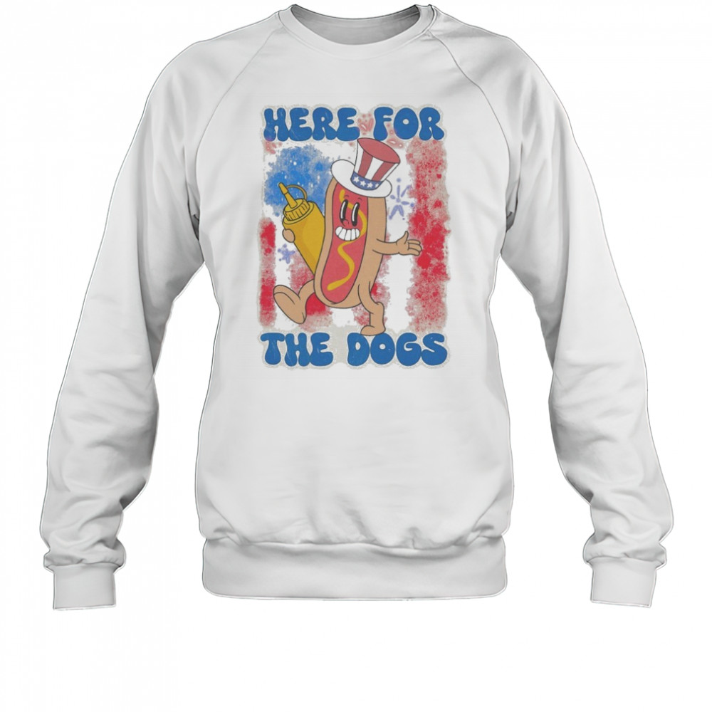 Here For The Hot Dogs T-shirt Sweatshirt