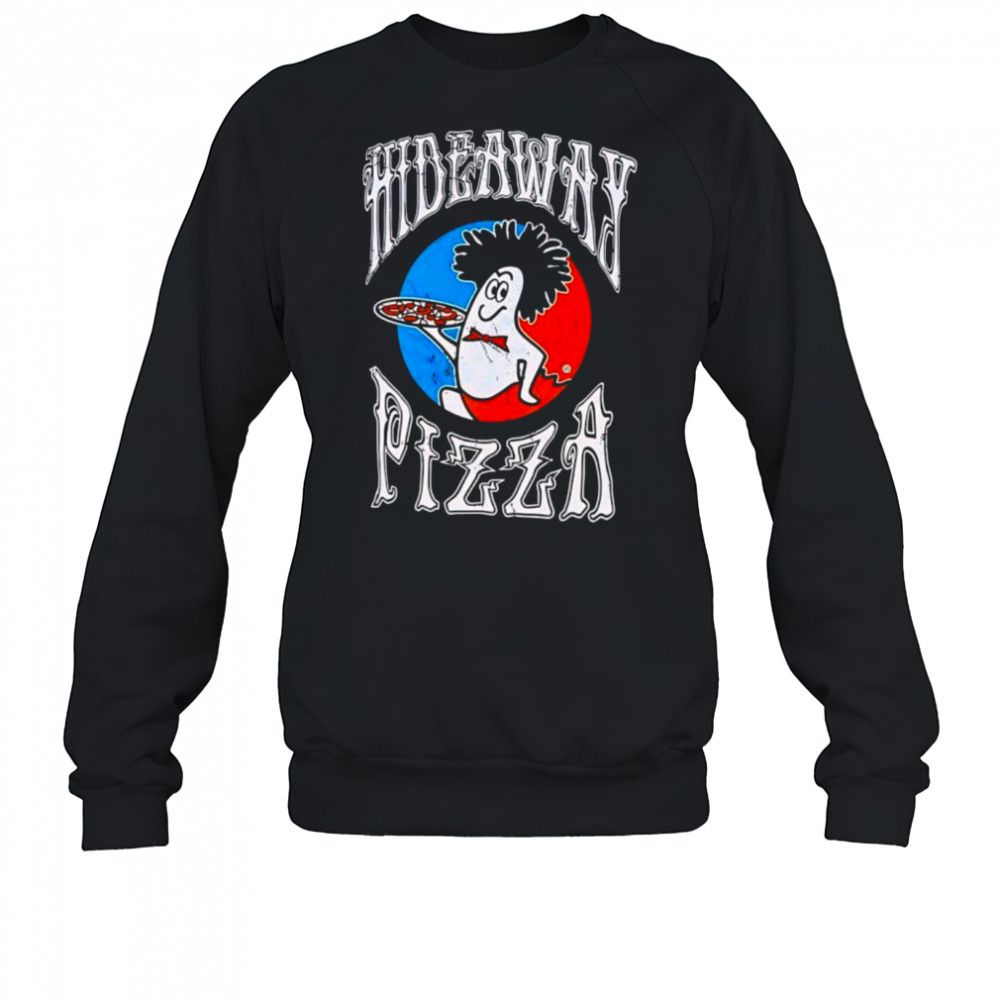 Hideaway Pizza Meme shirt Sweatshirt