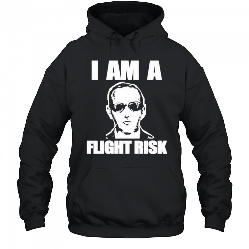 I Am A Flight Risk shirt Hoodie