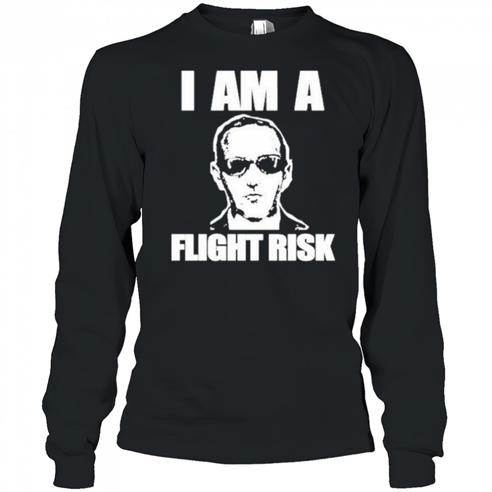 I Am A Flight Risk shirt Long Sleeved
