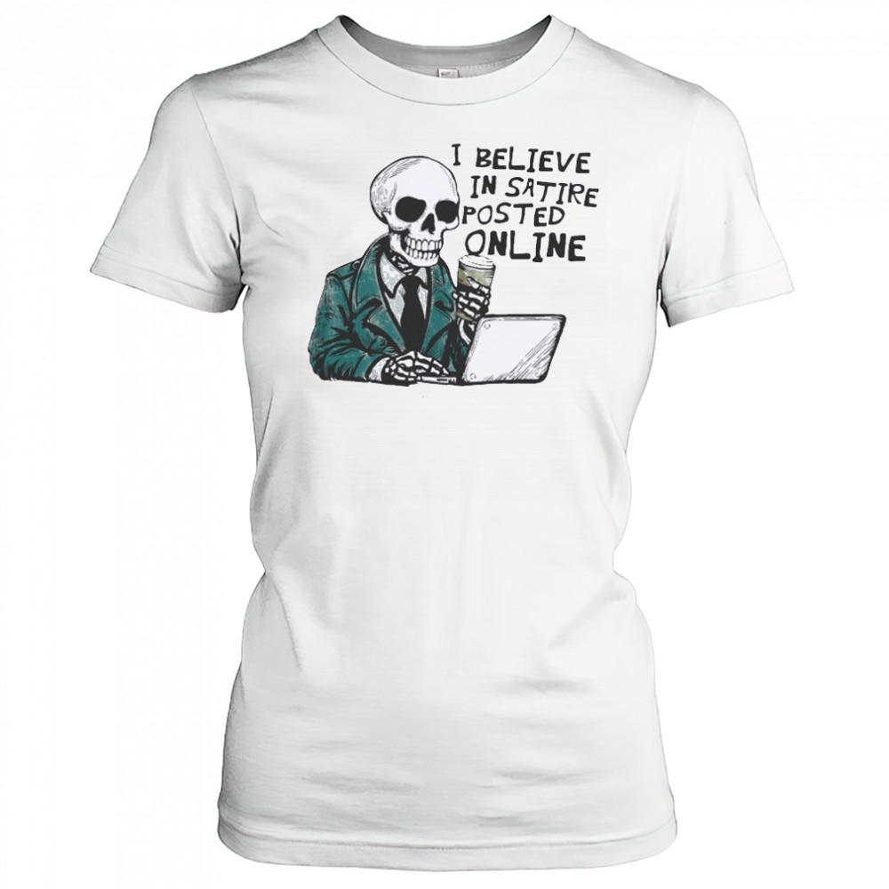 I Believe In Satire Posted Online T-shirt Women's T-shirt