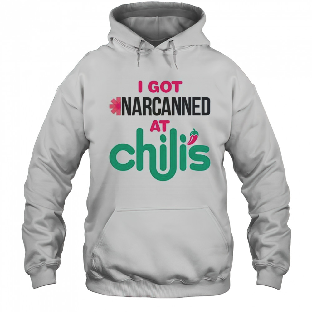 I Got Narcanned At A Chili’s Chain Restaurant T-Shirt Hoodie