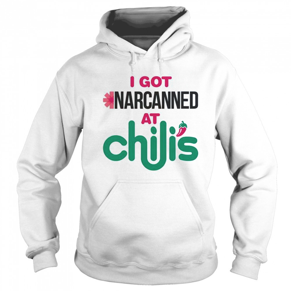 I Got Narcanned At A Chili’s Chain Restaurant T-Shirt Sweatshirt