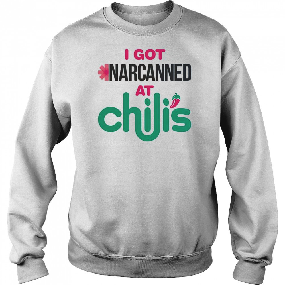 I Got Narcanned At A Chili’s Chain Restaurant T-Shirt Hoodie