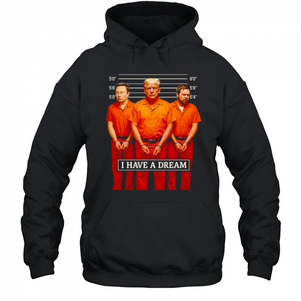 I Have A Dream Jail shirt Hoodie