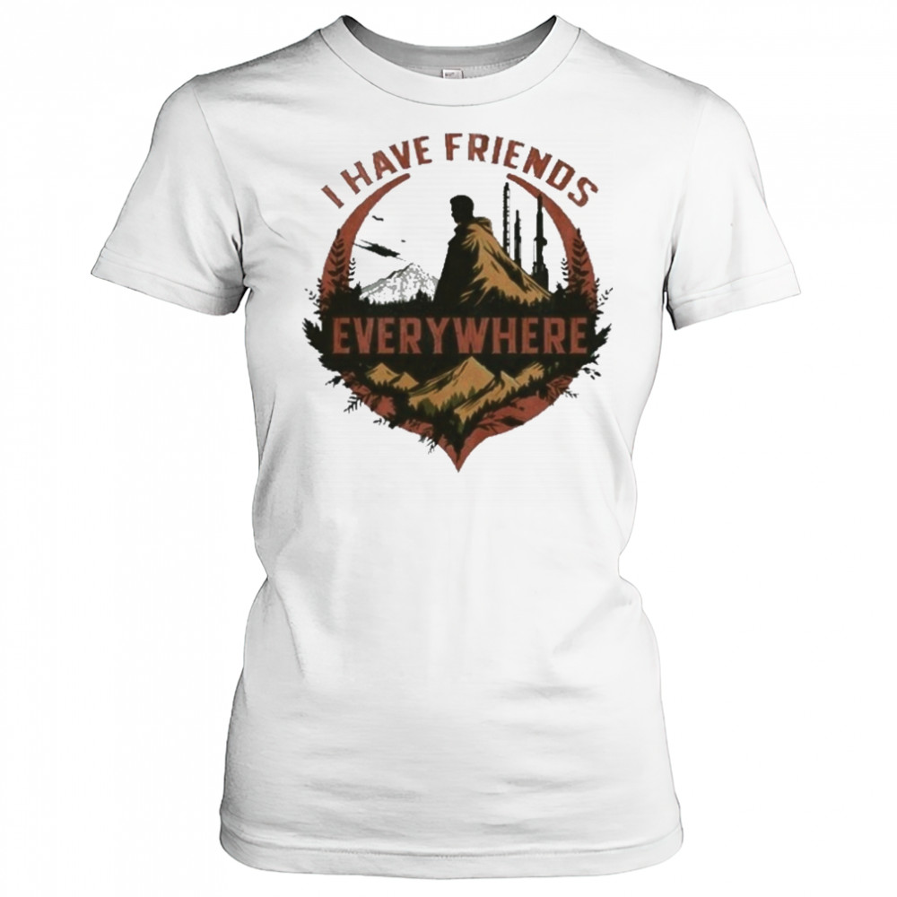 I Have Friends Everywhere Tee T-Shirt Women's T-shirt
