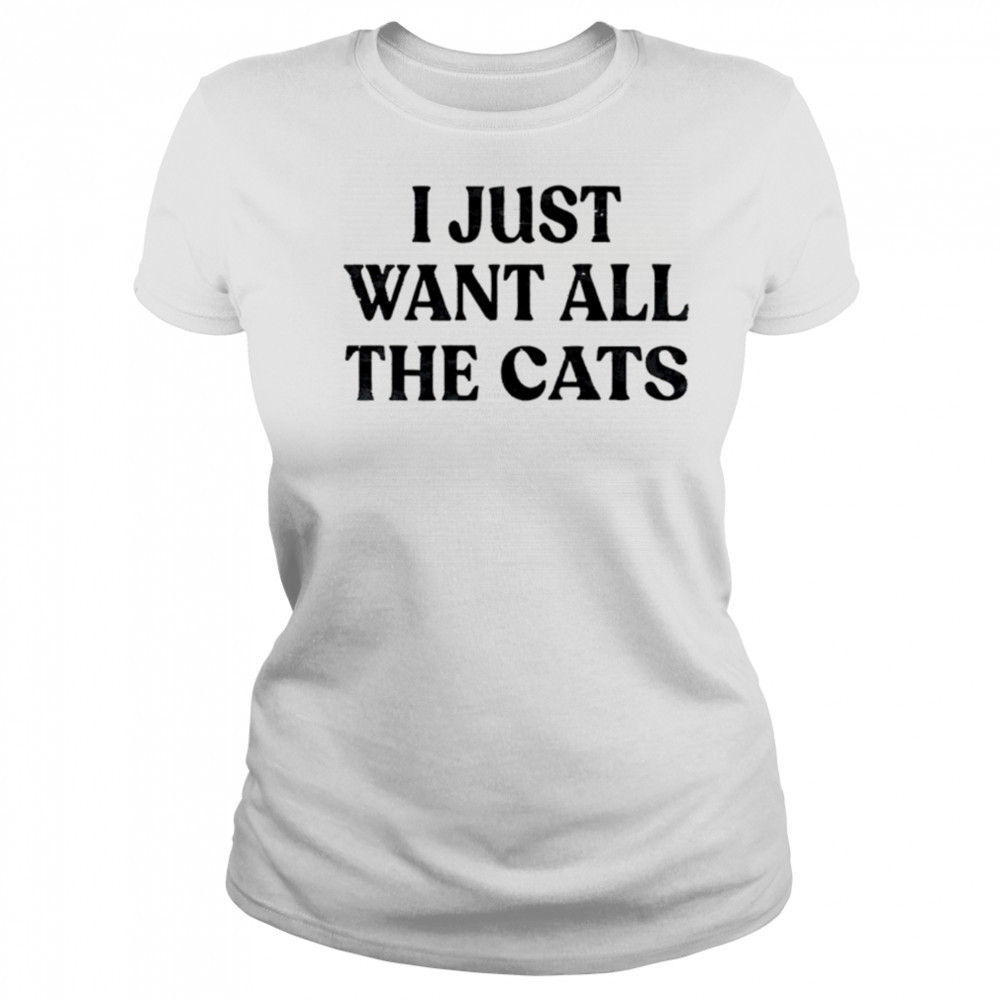 I Just Want All The Cats shirt Women's T-shirt