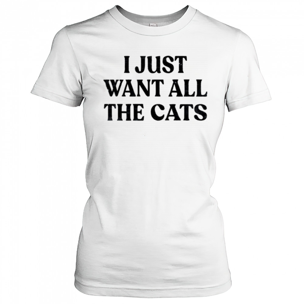 I Just Want All The Cats shirt Women's T-shirt