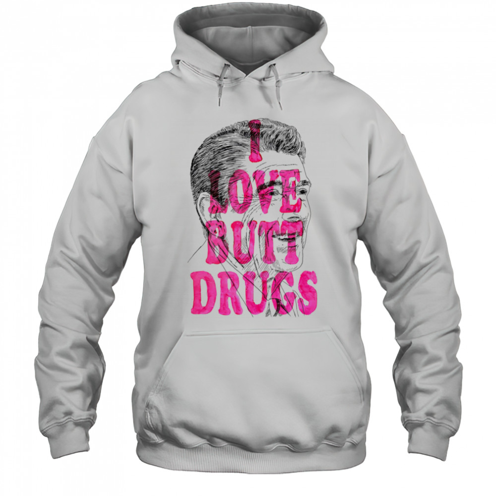 I love butt drugs shirt Hoodie
