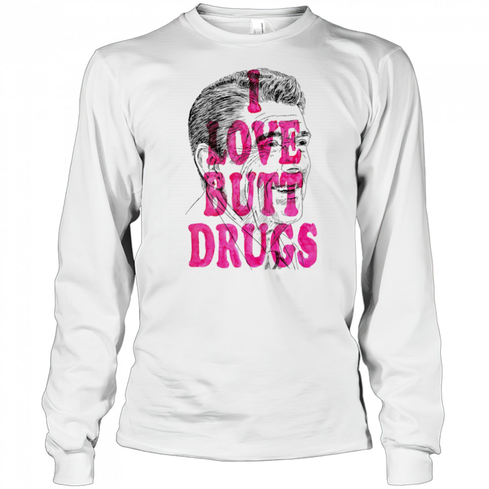 I love butt drugs shirt Long Sleeved