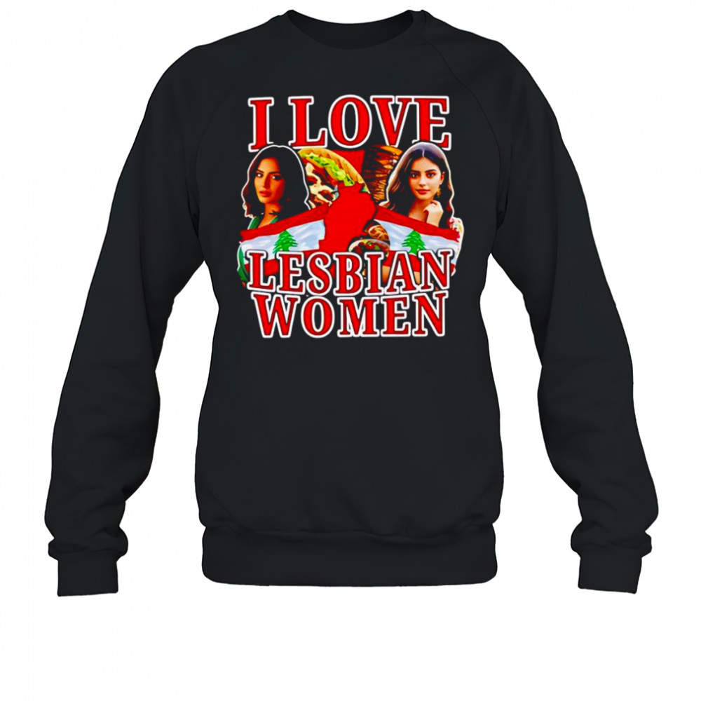 I love lesbian women shirt Sweatshirt