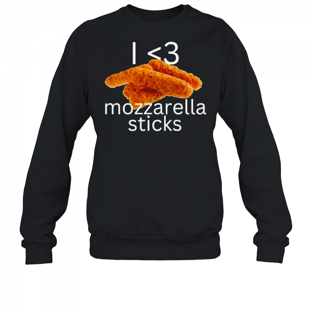 I love mozzarella sticks shirt Sweatshirt