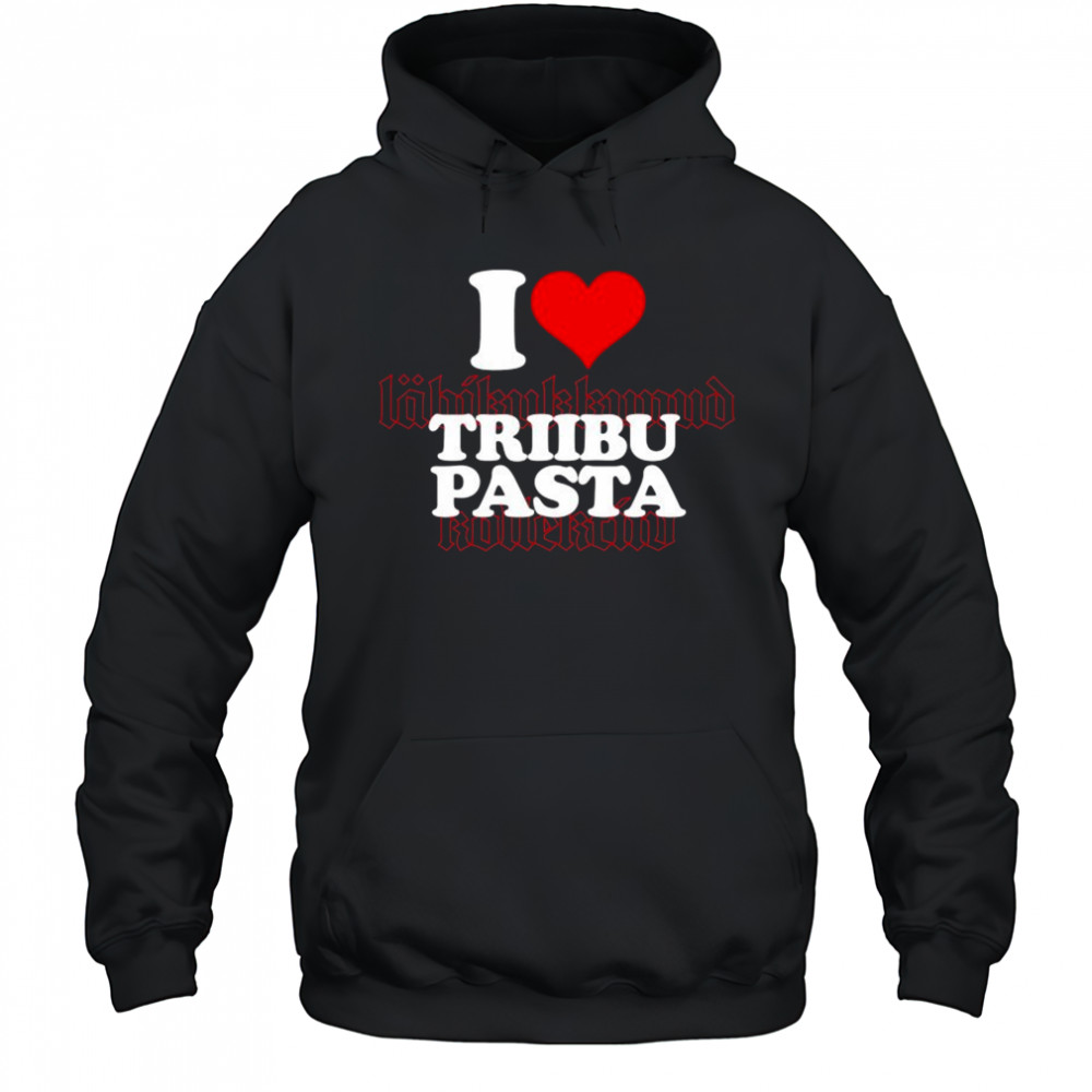 I Love Triibupasta T-shirt Hoodie