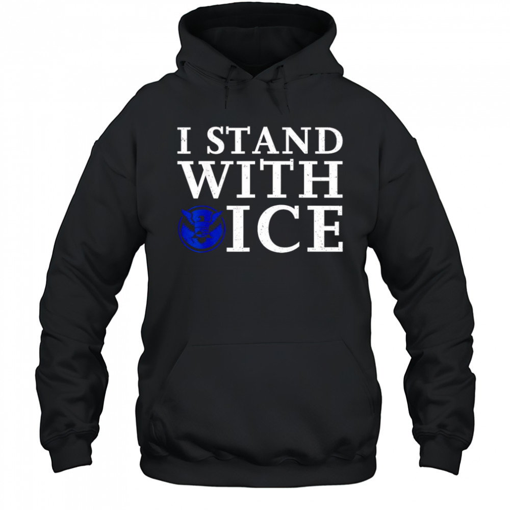 I stand with Ice Pro-Law Enforcement shirt Hoodie