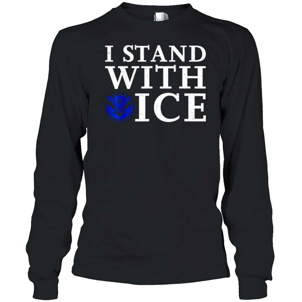 I stand with Ice Pro-Law Enforcement shirt Long Sleeved