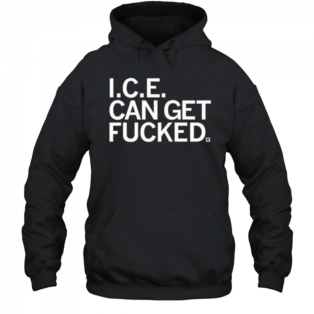ICE Can Get F-ed Shirt Hoodie