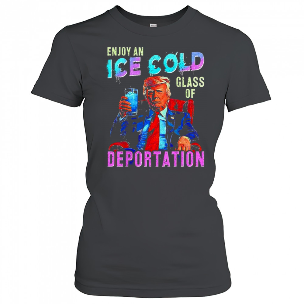 ICE Enjoy An Ice Cold Glass Of Deportation Shirt Women's T-shirt