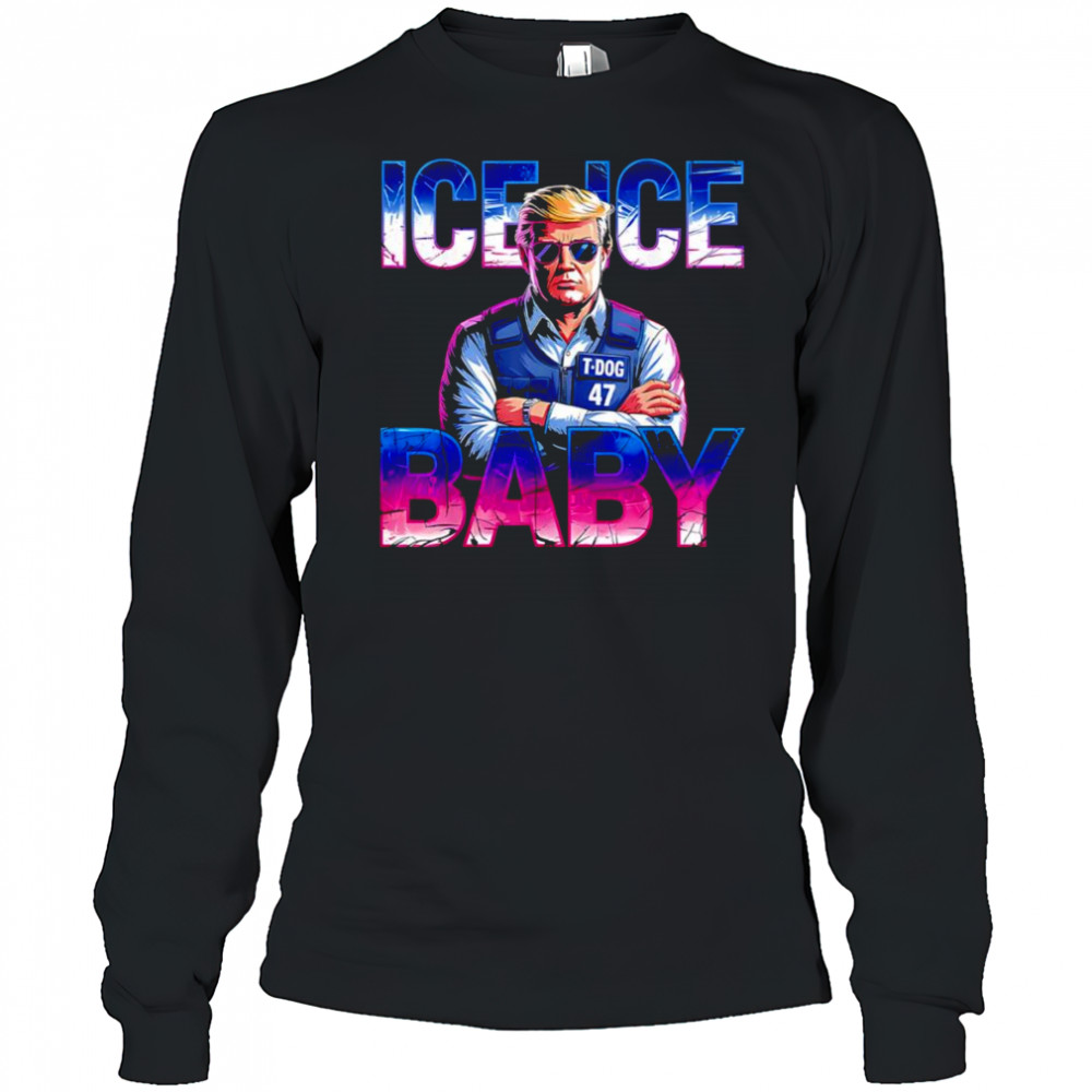 Ice ice baby Trump police shirt Long Sleeved
