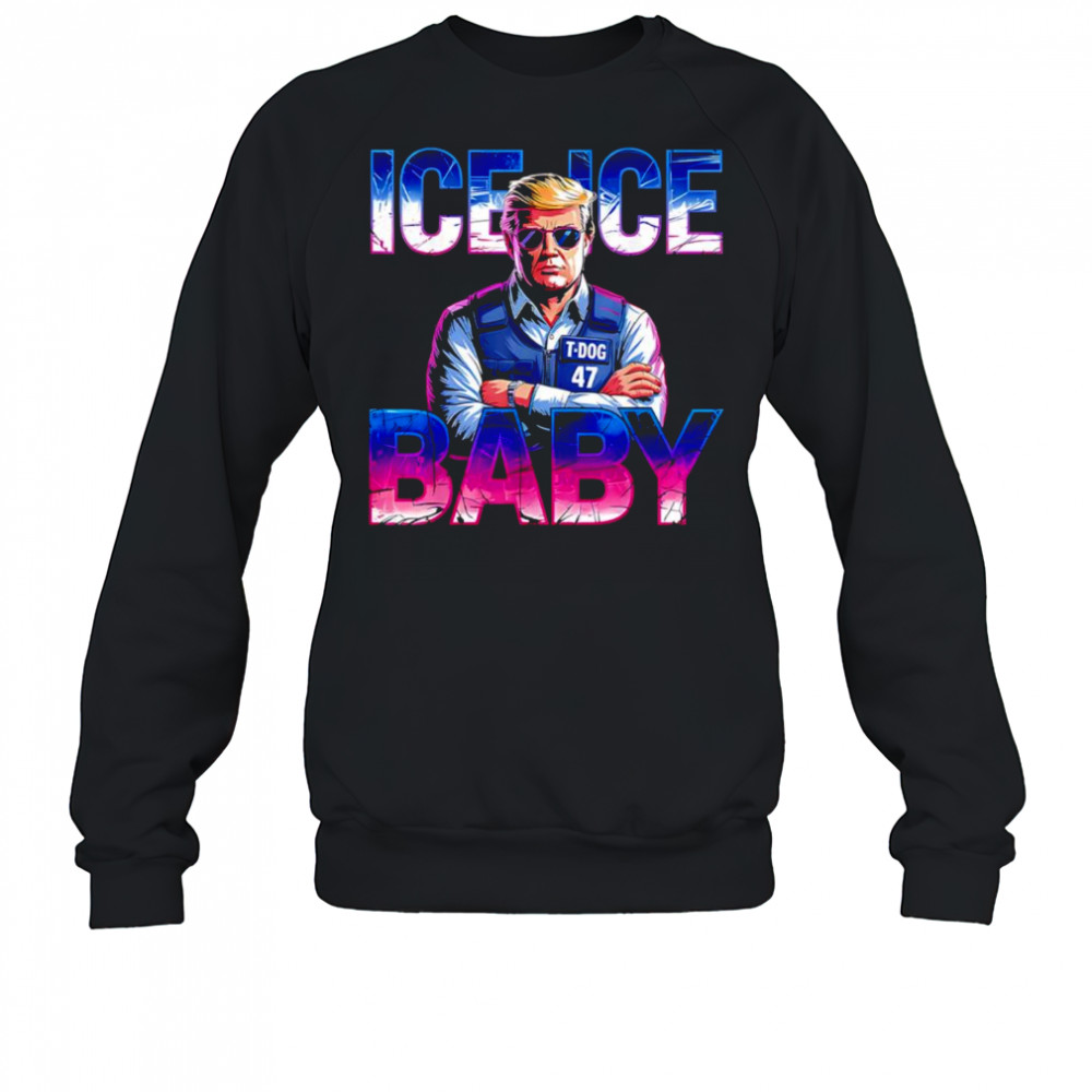 Ice ice baby Trump police shirt Sweatshirt