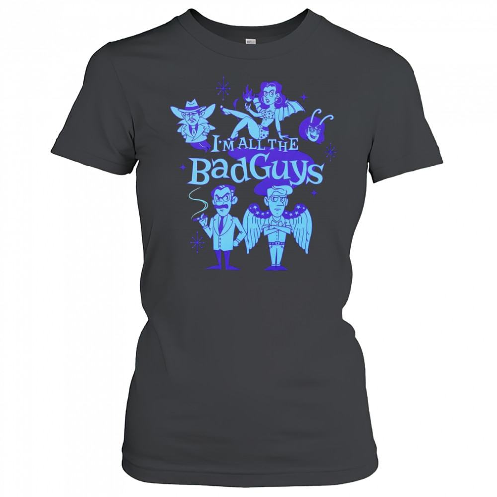 I’m all the bad guys shirt Women's T-shirt