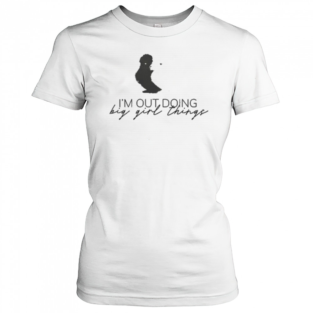 I’m Out Doing Big Girl Things T-shirt Women's T-shirt