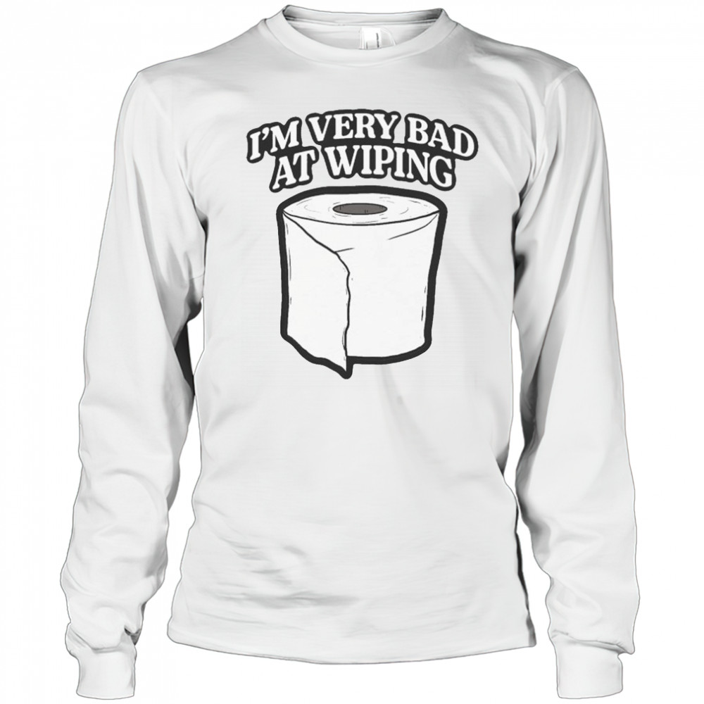 I’m Very Bad At Wiping Wiper T-shirt Long Sleeved