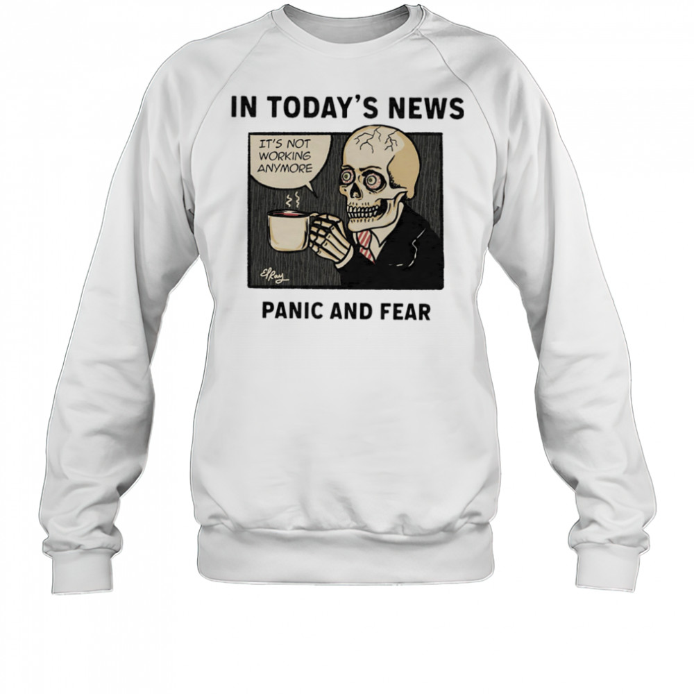 In today’s news panic and fear shirt Sweatshirt