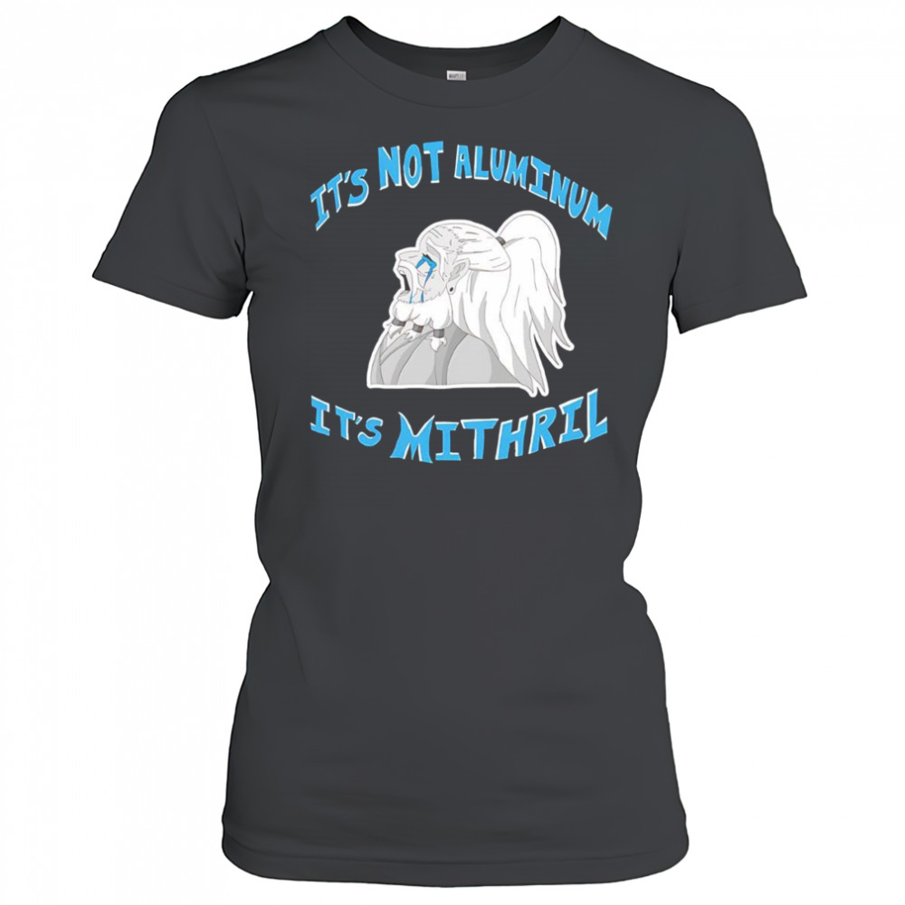 It’s not Aluminum it’s Mithril shirt Women's T-shirt